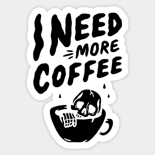 I Need More Coffee Sticker